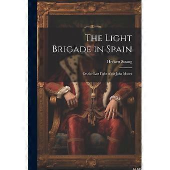 The light brigade in spain or, the last fight of sir john moore