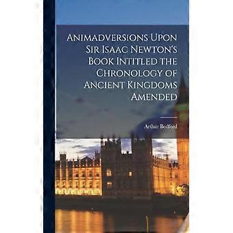 Animadversions Upon Sir Isaac Newton's Book Intitled The Chronology Of Ancient K - Arthur Bedford - Paperback - English Book - History