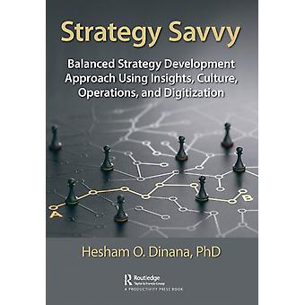 Strategy Savvy Balanced Strategy Development Approach Using Insights Culture - Hesham O. Dinana
