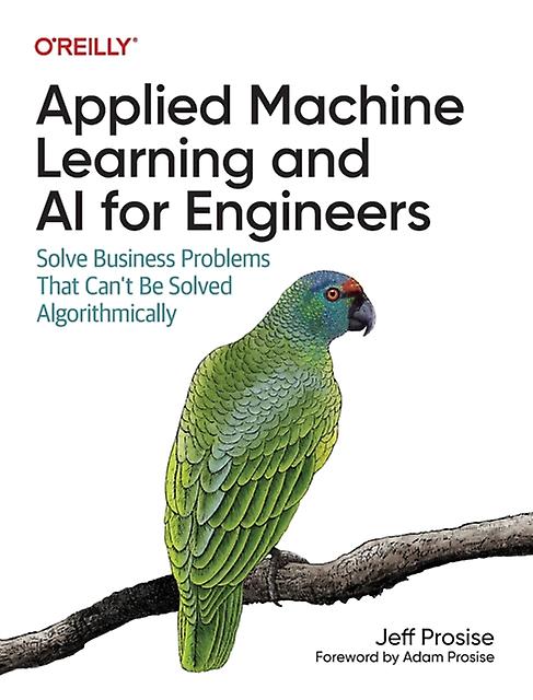 Applied Machine Learning And Ai For Engineers by Jeff Prosise Paperback Book