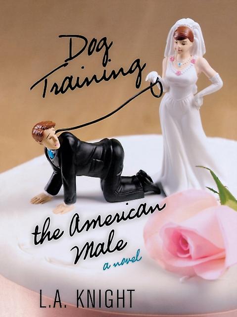 Dog Training The American Male by L.A. Knight Paperback Book