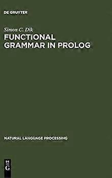 Functional Grammar In Prolog by S. C. Dik Paperback Book