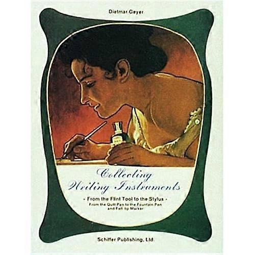 COLLECTING WRITING INSTRUMENTS (From the Flint Tool to the Stylus: From the Quill Pen to the)