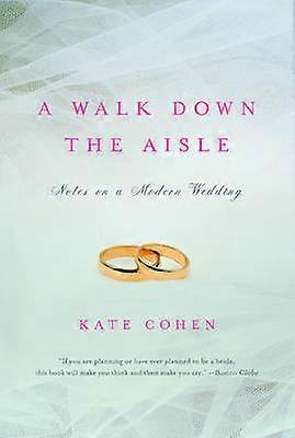 A Walk Down the Aisle - Notes on a Modern Wedding