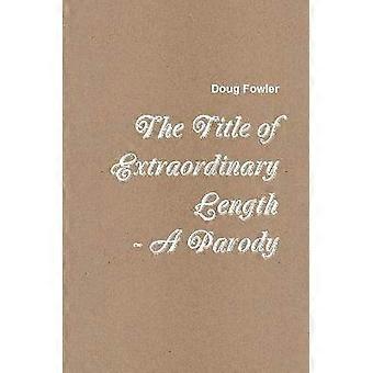 The Title of Extraordinary Length - A Parody