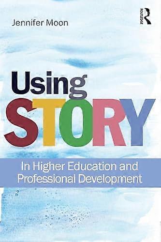 Using Story: In Higher Education and Professional Development