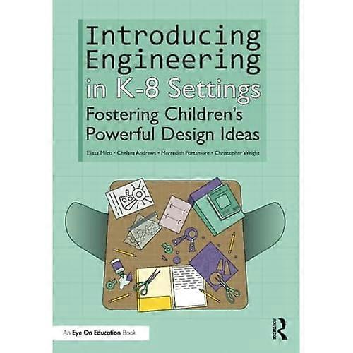 Introducing Engineering in K-8 Settings : Fostering Children's Powerful Design Ideas