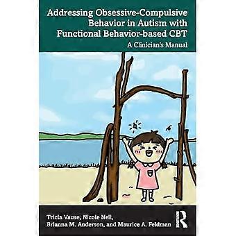Abordar el comportamiento obsesivo-compulsivo en el autismo con TCC basada en el comportamiento funcional: Manual del clínico
