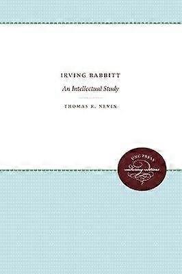 Irving Babbitt - Eine intellektuelle Studie