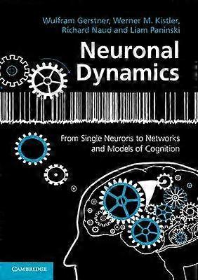 Neuronal Dynamics From Single Neurons to Networks and Models of Cognition