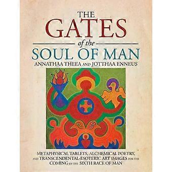 The Gates Of The Soul Of Man Metaphysical Tablets Alchemical Poetry And Tr - Annathaa Theea and Jotthaa Enneus - Paperback - en Book