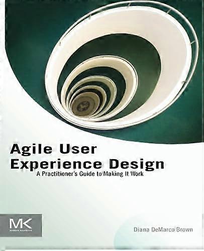 Agile User Experience Design: A Practitioner's Guide to Making It Work