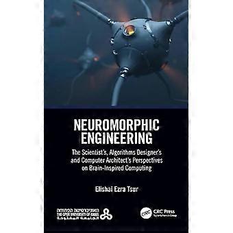 Neuromorphic Engineering: Die Perspektiven von Wissenschaftlern, Algorithmendesignern und Computerarchitekten auf das vom Gehirn inspirierte Computing