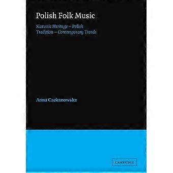 Poolse volksmuziek: Slavisch - erfgoed, Poolse traditie, - hedendaagse trends - (Cambridge Studies in - Etnomusicologie)