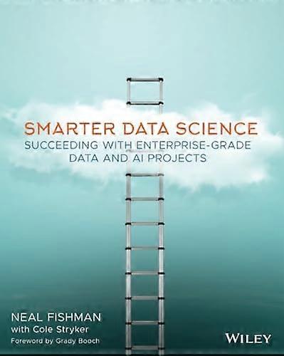 Smarter Data Science: Succeeding with Enterprise-Grade Data and AI Projects