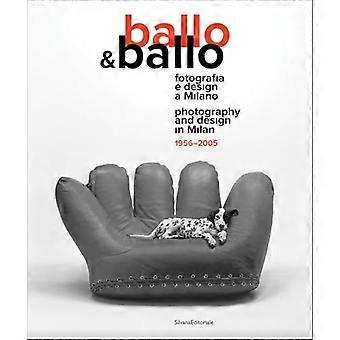 Ballo und Ballo : Fotografie und Design in Mailand 1956-2005