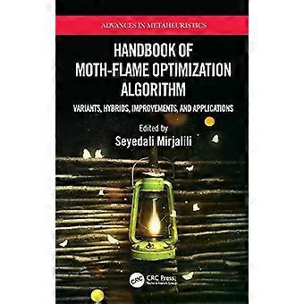 Handbook Of Moth-flame Optimization Algorithm Variants Hybrids Improvement - Taylor & Francis Ltd