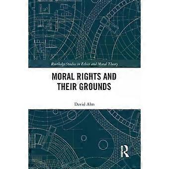 Moral Rights And Their Grounds - David Alm