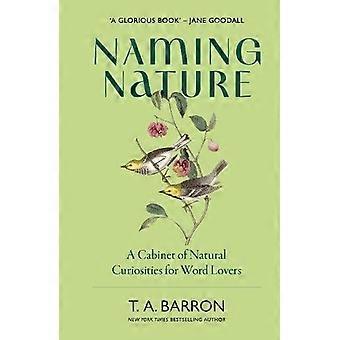 Nomeando a Natureza: Um Gabinete de Curiosidades Naturais para Amantes das Palavras - T.A. Barron