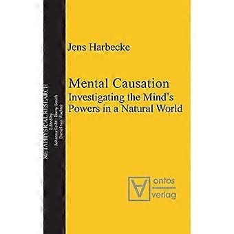Mental Causation Investigating the Minds Powers in a Natural World