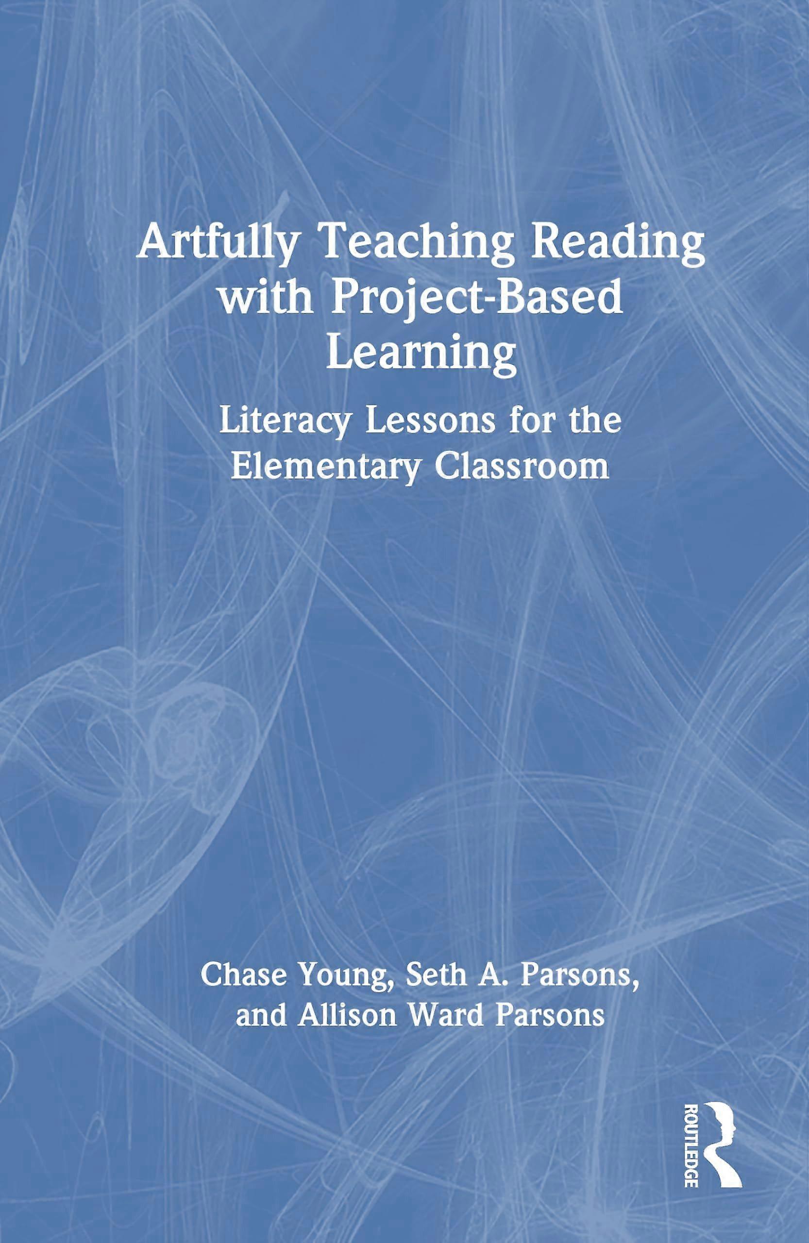 Artfully teaching reading with project-based learning - literacy lessons for the elementary classroom