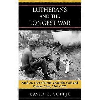 Lutherans And The Longest War Adrift On A Sea Of Doubt About The Cold And Vietna - David E. Settje - Paperback - English Book - History