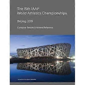 15th World Athletics Championships - Beijing 2015. Complete Results & Athlete Reference.
