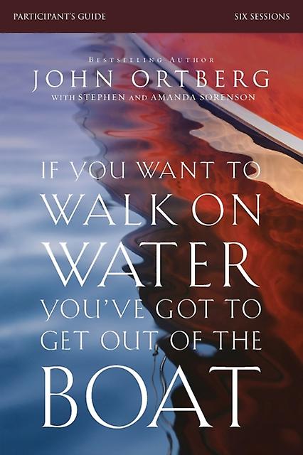 If You Want To Walk On Water Youve Got To Get Out Of The Boat Bible Study Partic by John Ortberg Paperback
