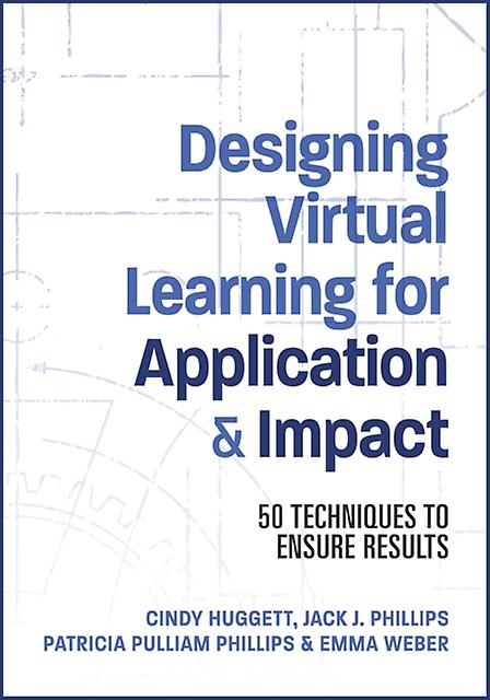 Designing Virtual Learning For Application And Impact 50 Techniques To Ensure Re - Jack Phillips
