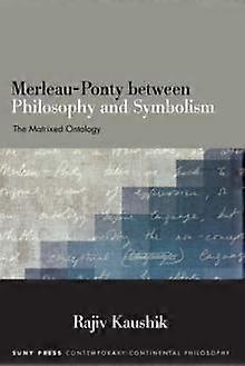 Merleauponty Between Philosophy And Symbolism by Rajiv Kaushik Paperback Book