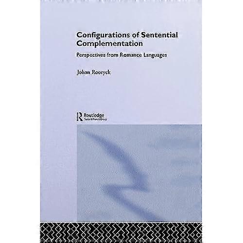 Configurations of Sentential Complementation: Perspectives from Romance Languages