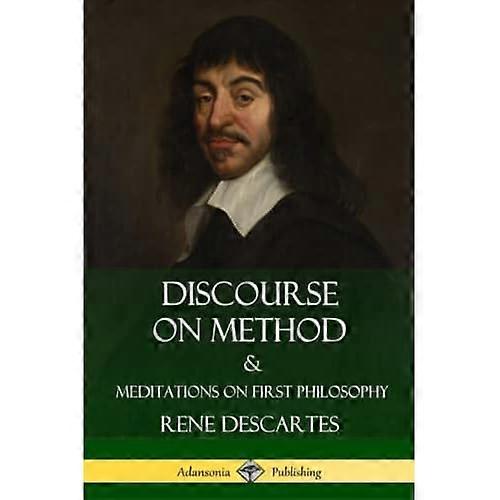 Discourse on Method and Meditations on First Philosophy