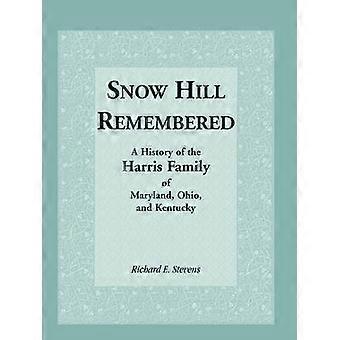 Snow Hill herinnerde zich: een geschiedenis van de familie Harris uit Maryland, Ohio en Kentucky