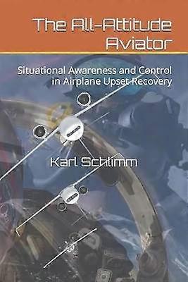 The AllAttitude Aviator Situational Awareness and Control in Airplane Upset Recovery