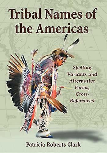 Tribal Names of the Americas: Spelling Variants and Alternative Forms Cross Referenced