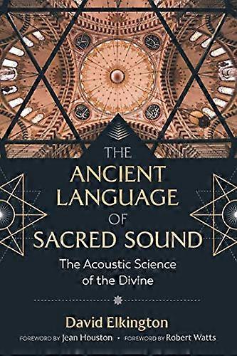 The Ancient Language of Sacred Sound: The Acoustic Science of the Divine