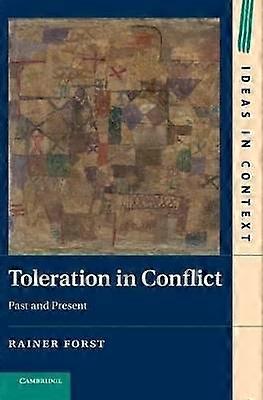 Toleration in Conflict Past and Present 103 Ideas in Context Series Number 103