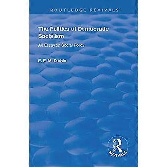 Die Politik des demokratischen Sozialismus: Ein Essay über Sozialpolitik (Routledge Revivals)