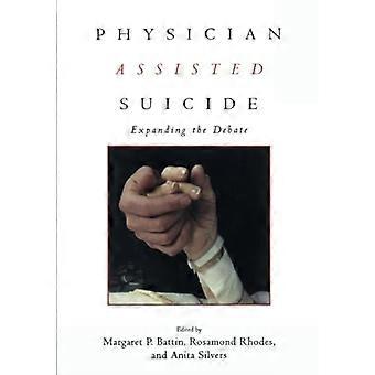 Physician Assisted Suicide: Expanding the Debate (Reflective Bioethics)