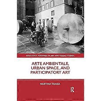 Arte Ambientale, espace urbain et art participatif (Routledge Advances in Art and Visual Studies)
