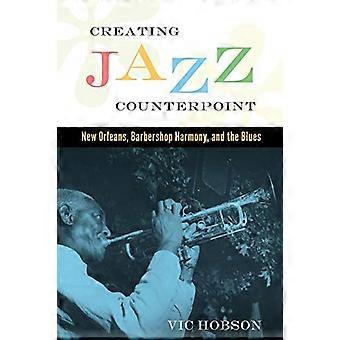 Creating Jazz Counterpoint: New Orleans, Barbershop Harmony, and the Blues (American Made Music Series)