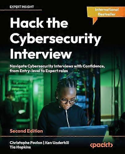 Hack the Cybersecurity Interview - Second Edition: Navigate Cybersecurity Interviews with Confidence from Entry to Expert