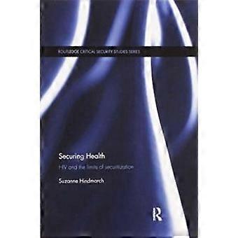 Securing Health Hiv And The Limits Of Securitization - Suzanne Hindmarch