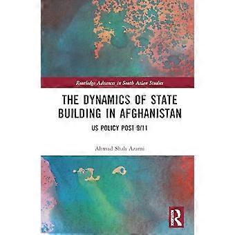 The Dynamics of State Building in Afghanistan US Policy Post 9/11