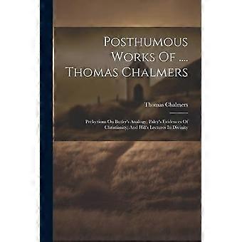 Posthumous Works Of. Thomas Chalmers Prelections On Butler's Analogy Paley - Thomas Chalmers - Paperback - en Book