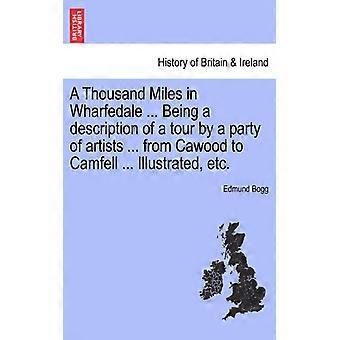 A Thousand Miles In Wharfedale. Being A Description Of A Tour By A Party Of Ar - Edmund Bogg - Paperback - English Book - History