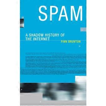 Spam A Shadow History Of The Internet