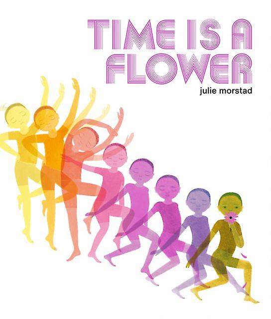 Time Is A Flower by Julie Morstad Hardback Book