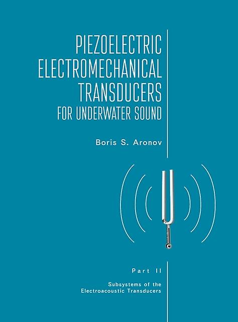 Piezoelectric Electromechanical Transducers For Underwater Sound Part Ii by Boris S. Aronov Paperback Book
