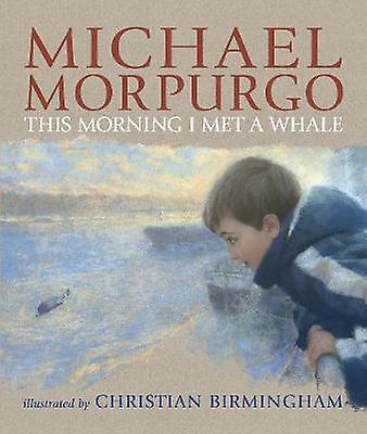 This Morning I Met A Whale by Sir Michael Morpurgo Paperback Book